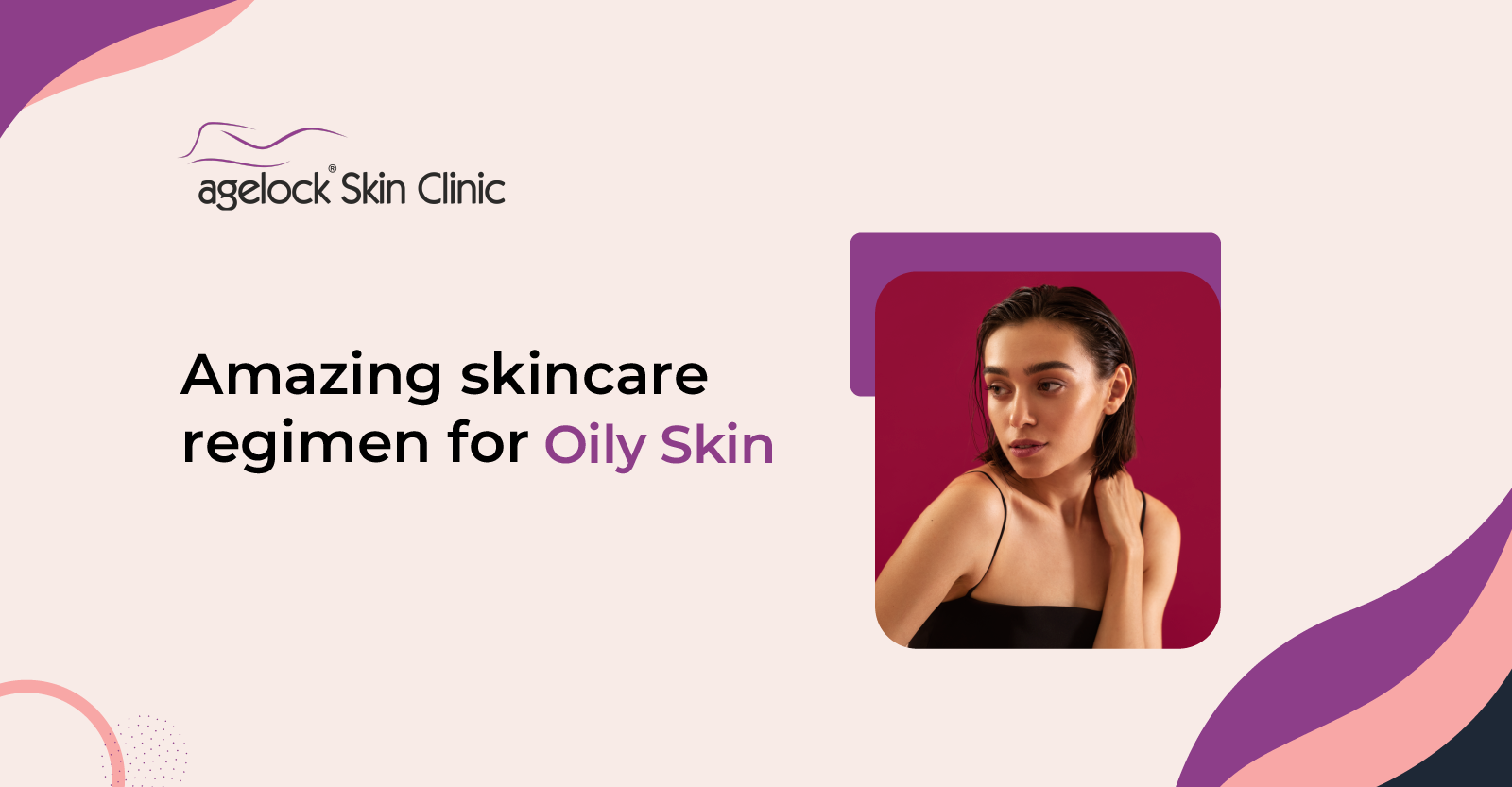 Amazing skincare regimen for Oily Skin