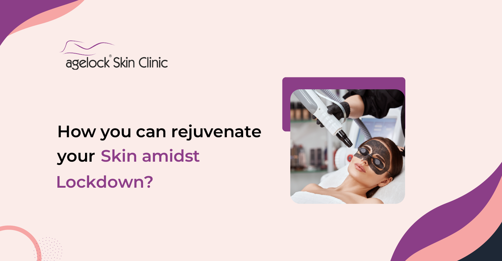 How you can rejuvenate your Skin amidst Lockdown?