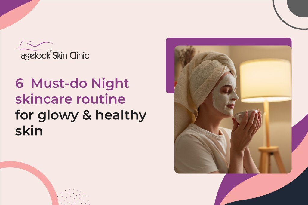 6 Must-do Night skincare routine for glowy & healthy skin 6 Must-do Night skincare routine for glowy & healthy skin