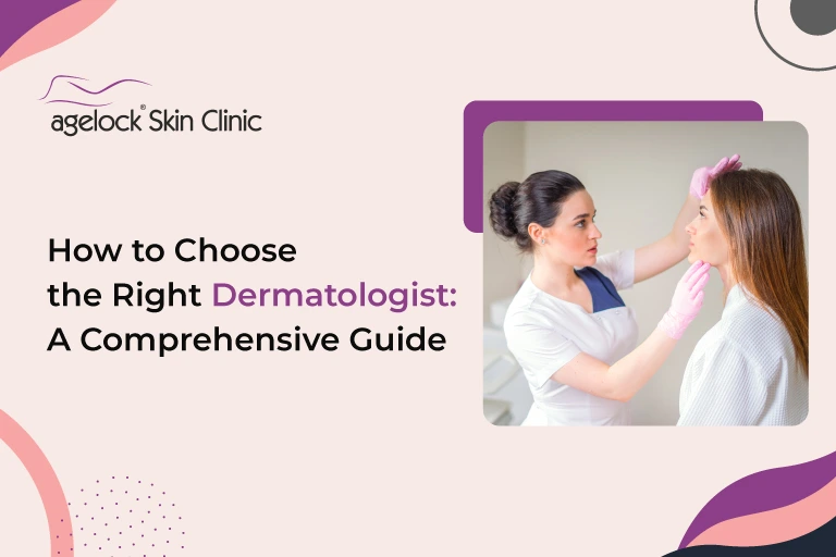 How to Choose the Right Dermatologist: A Comprehensive Guide