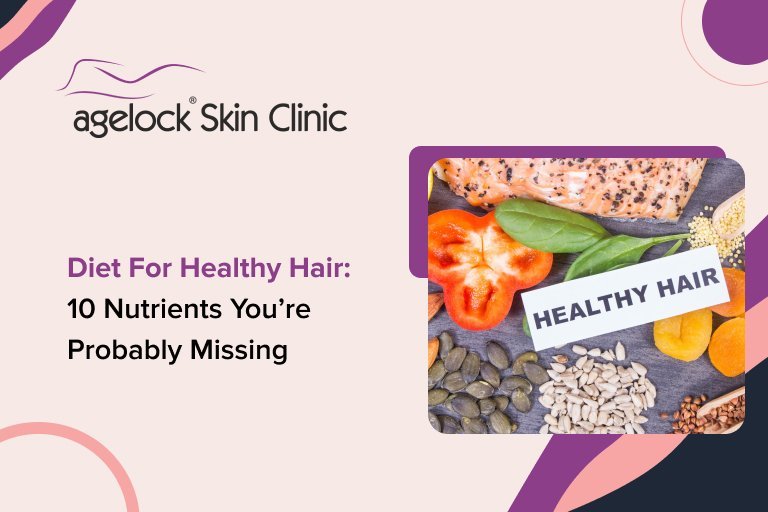 Diet for Healthy Hair: 10 Nutrients You’re Probably Missing