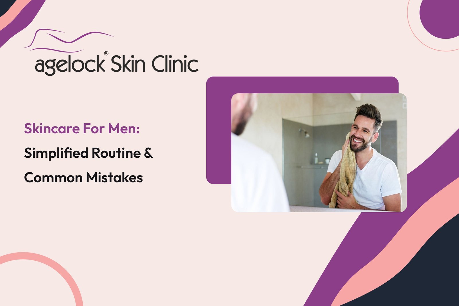 Skincare For Men: Simplified Routine & Common Mistakes