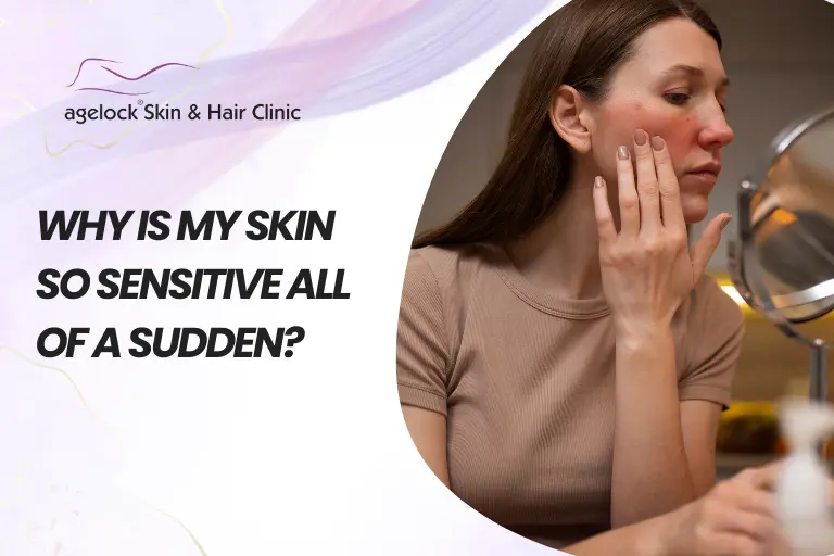 Why is my skin so sensitive all of a sudden?