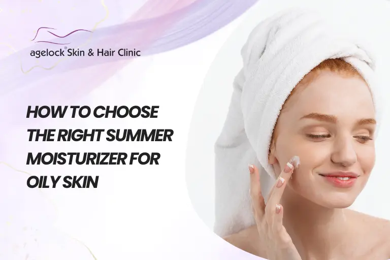 How to Choose the Right Summer Moisturizer for Oily Skin