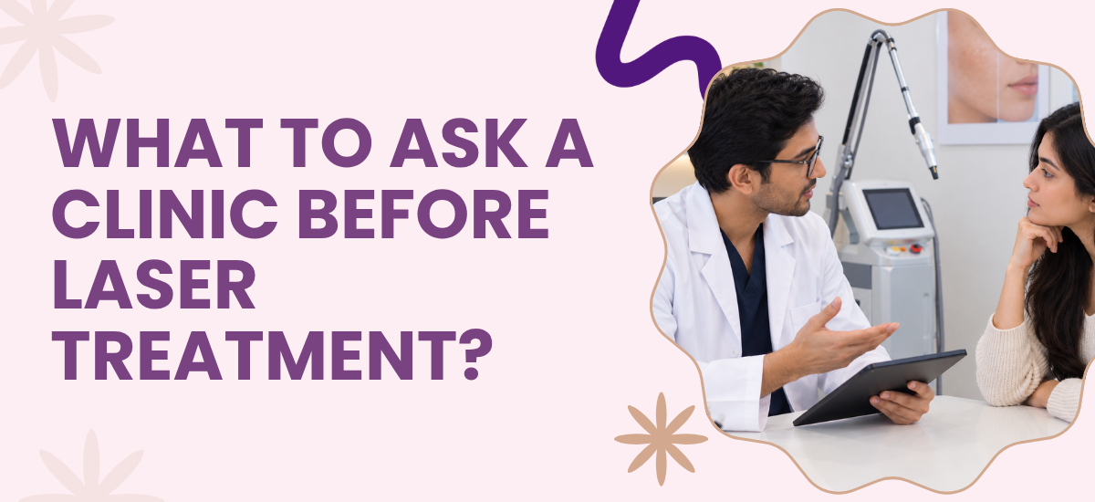 What to Ask a Clinic Before Laser Treatment?